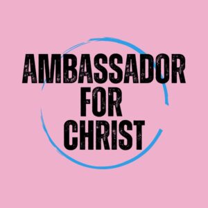 AMBASSADOR FOR CHRIST