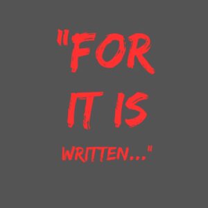 FOR IT IS WRITTEN