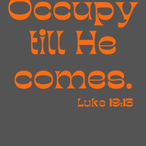 OCCUPY TILL HE COMES